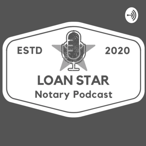 The Loan Star Notary Podcast