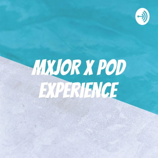 Mxjor X Pod Experience