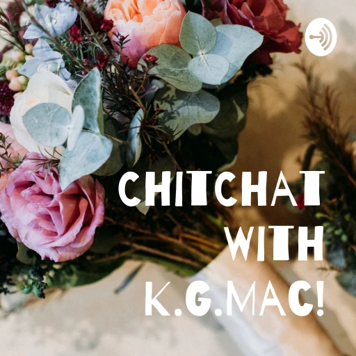 ChitChat With K.G.Mac!