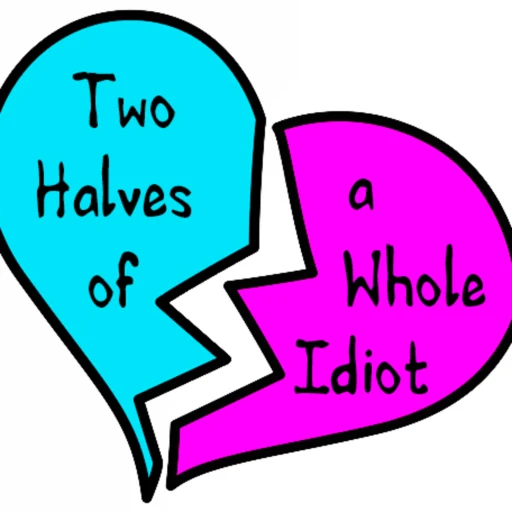 Two Halves Of A Whole Idiot