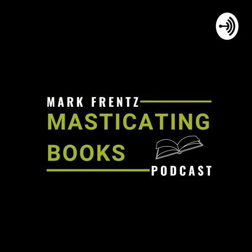 Masticating Books with Mark Frentz