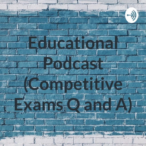 Educational Podcast (Competitive Exams Q and A)