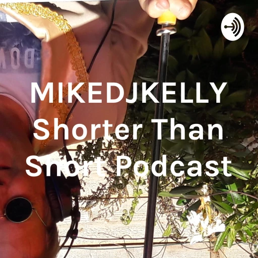 MIKEDJKELLY Shorter Than Short Podcast