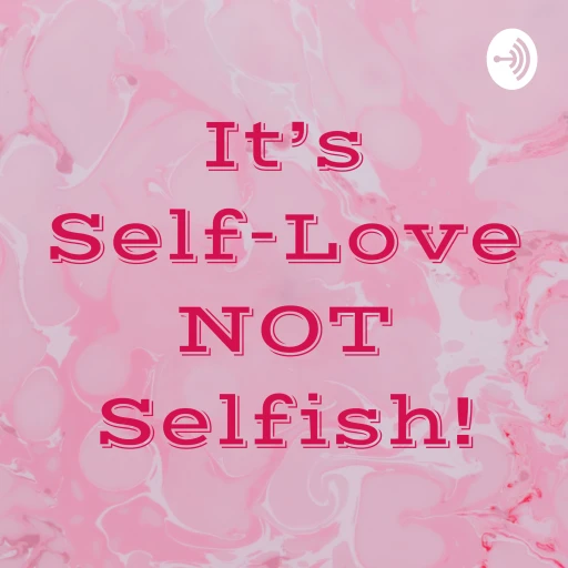 It’s Self-Love NOT Selfish!