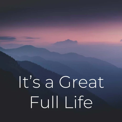 It’s a Great Full Life