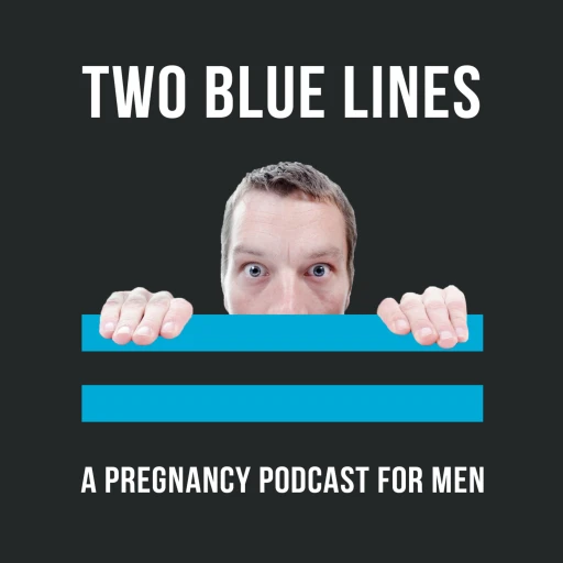 Two Blue Lines – A Pregnancy Podcast for Men