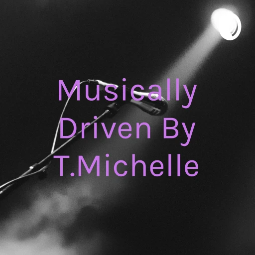 Musically Driven By T.Michelle