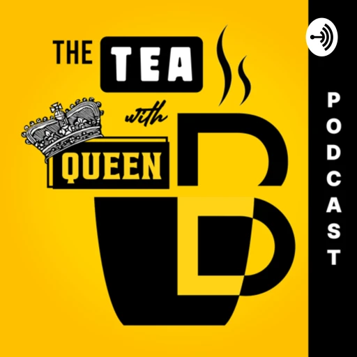 The Tea With Queen B!