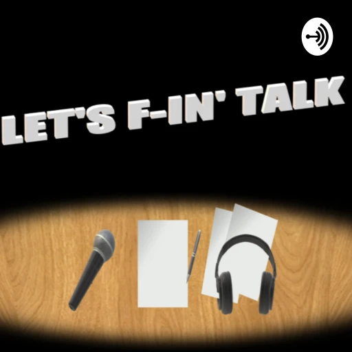 Let’s F-in’ Talk