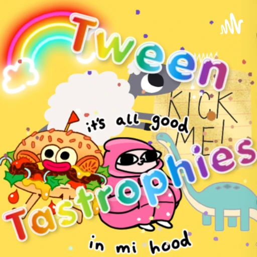 Tween tastrophies