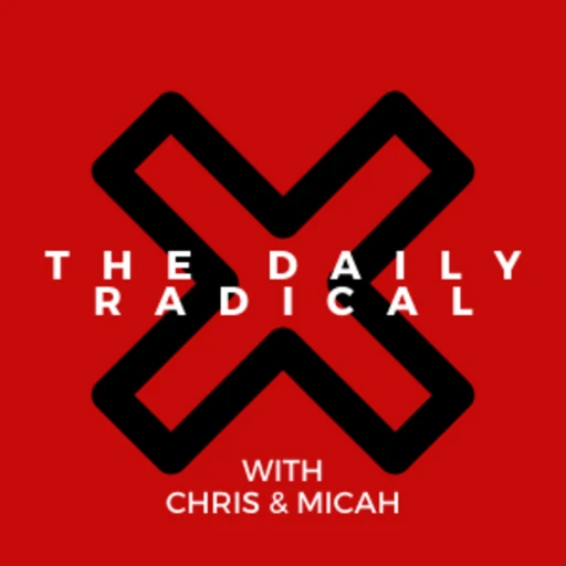 The Daily Radical w/Chris&Micah