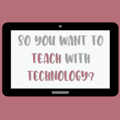 So You Want to Teach with Technology?