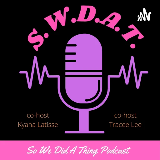 So We Did a Thing Podcast SWDAT