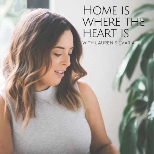 Home is Where the heart is, with Lauren Silvaria