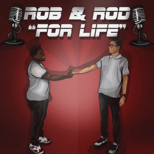 Rob and Rod ” For Life” Podcast