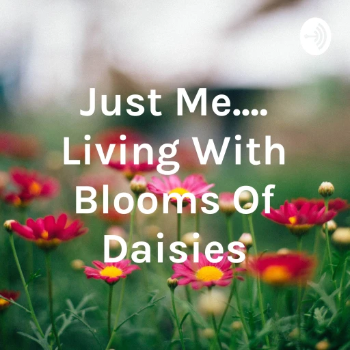 Just Me…. Living With Blooms Of Daisies