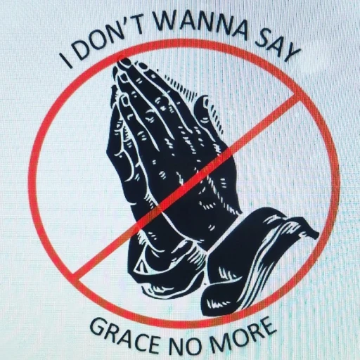 I Don’t Wanna Say Grace No More