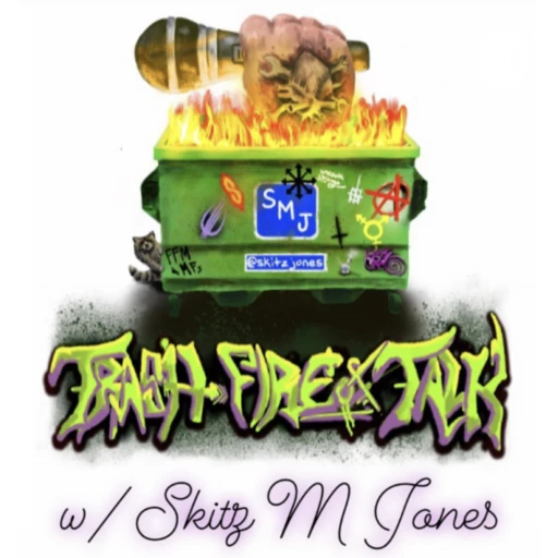 Trash Fire Of Talk w/ Skitz M Jones