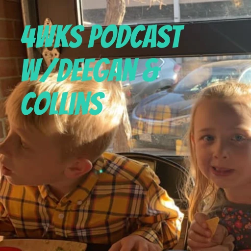 4WKS PODCAST w/Deegan & Collins