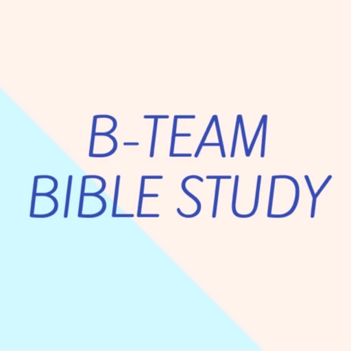 B-Team Bible Study