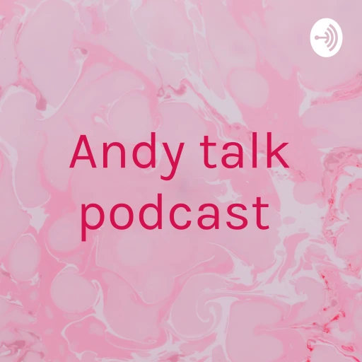 Andy talk podcast