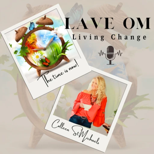 Lave Om: Living Change w/ Colleen St. Michaels