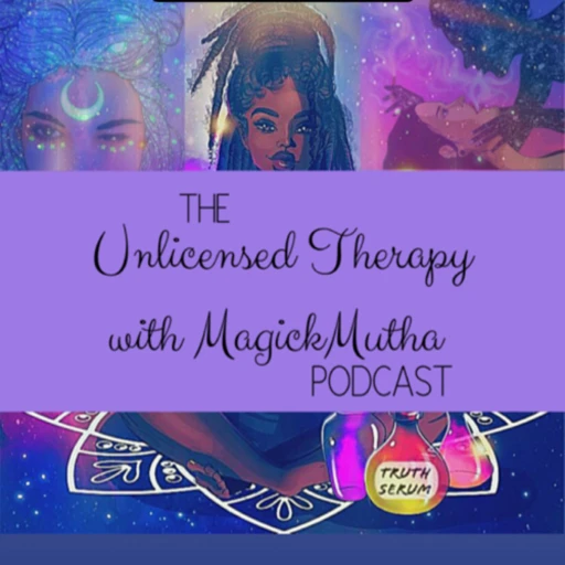 Unlicensed Therapy w/Magick Mutha Podcast