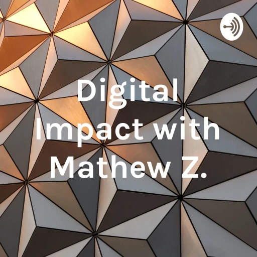 Digital Impact with Mathew Z.