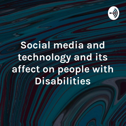 Social media and technology and its affect on people with Disabilities