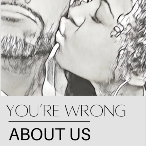 You’re Wrong About Us