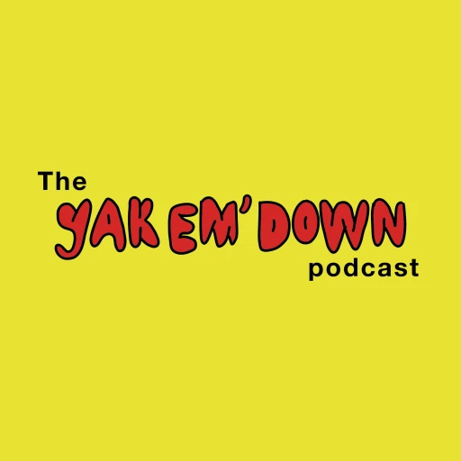 The Yak Em Down Podcast