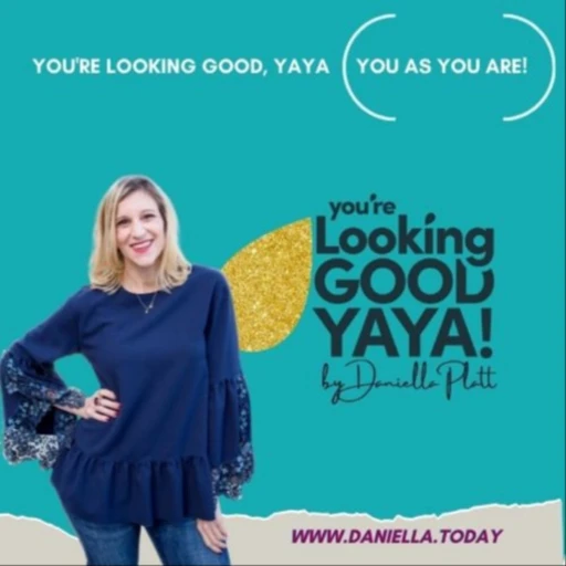 Looking Good, YAYA with Daniella Platt – You As You Are