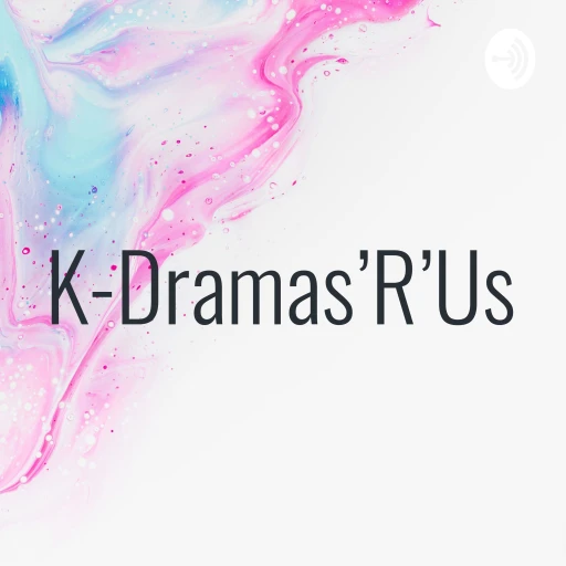 K-Dramas’R’Us