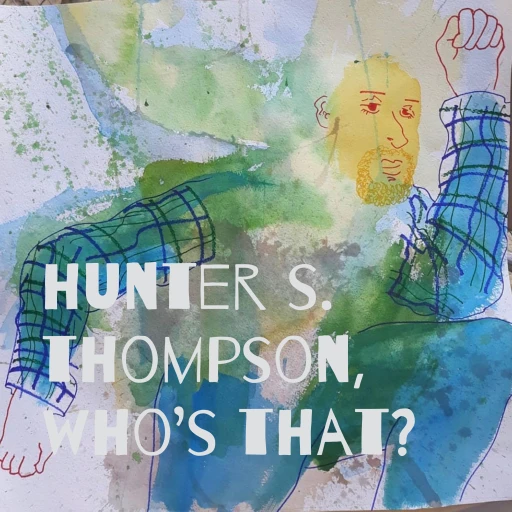 hunter s. thompson, who’s that?