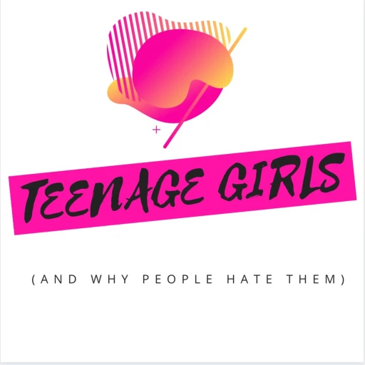 Teenage Girls – And Why People Hate Them