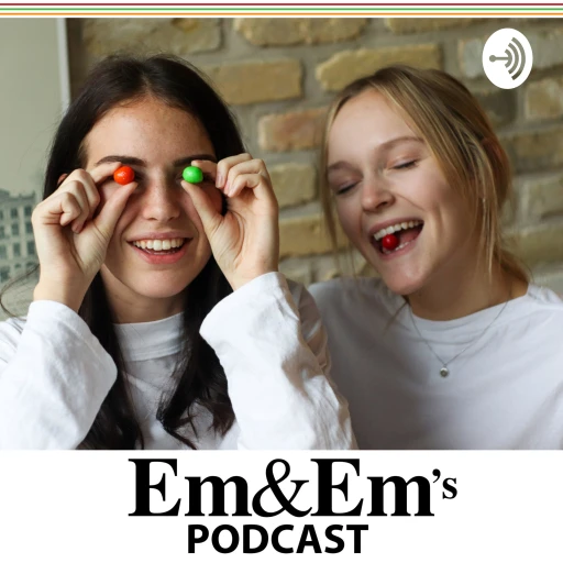 Em&Em’s Podcast