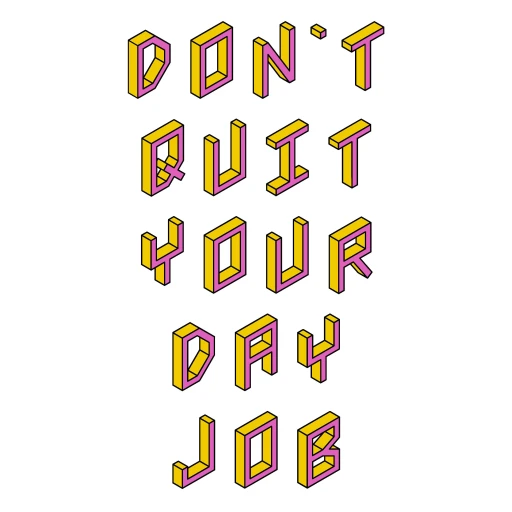 Don’t Quit Your Day Job