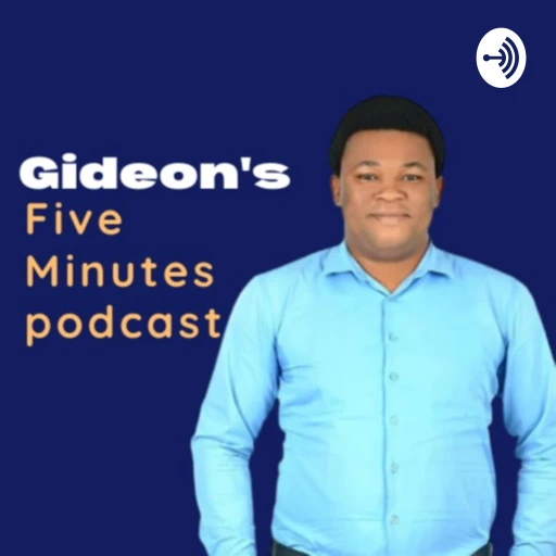 Gideon’s Five Minute Podcast