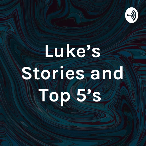 Luke’s Stories and Top 5’s