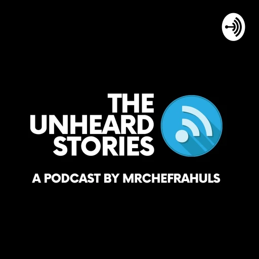 The Unheard Stories | A Podcast By mrchefrahul