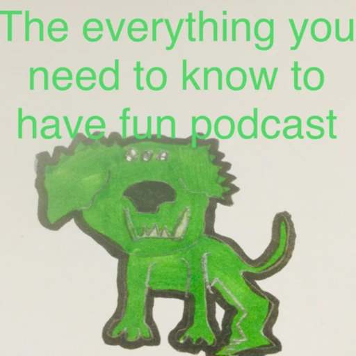 The everything you need to know to have fun podcast