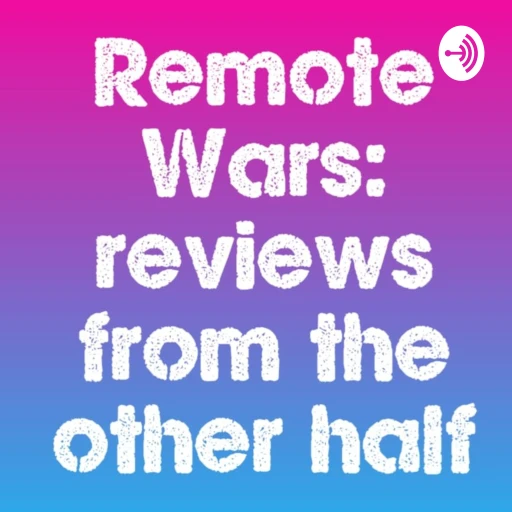 Remote Wars: Reviews From The Other Half