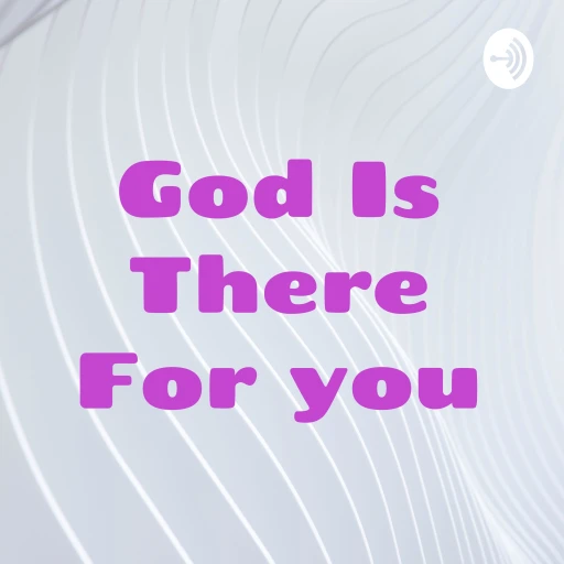 God Is There For you