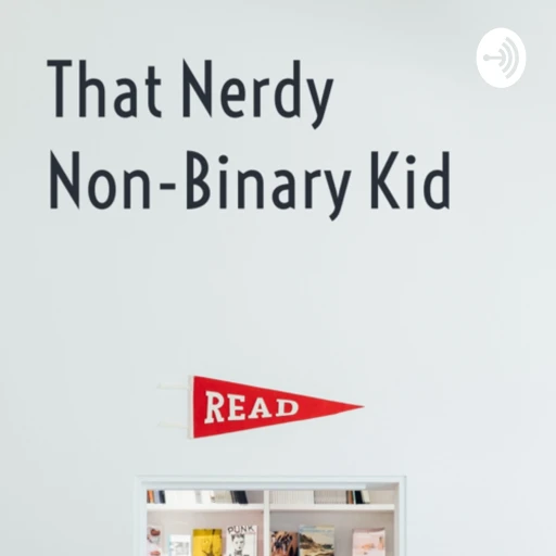 That Nerdy Non-Binary Kid