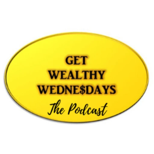 Get Wealthy Wednesdays – The Podcast