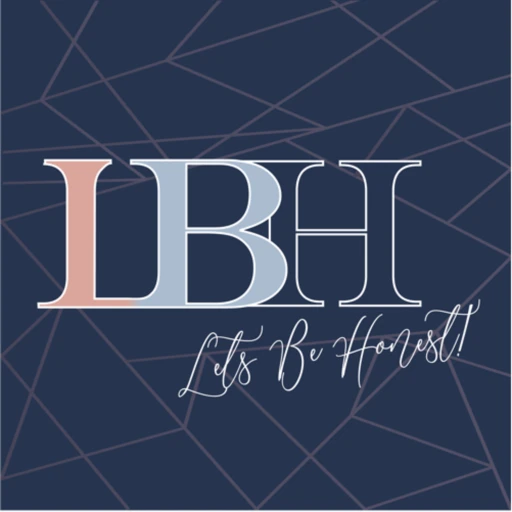 LBH – Let’s Be Honest!