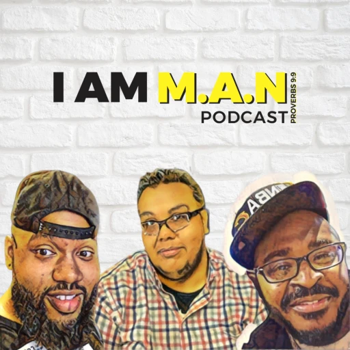 The I Am M.A.N Podcast