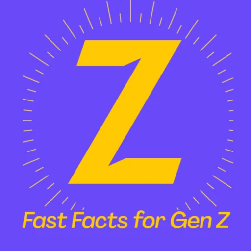 Fast Facts for Gen Z