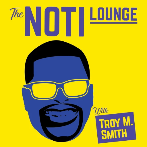 The Noti Lounge with Troy M. Smith