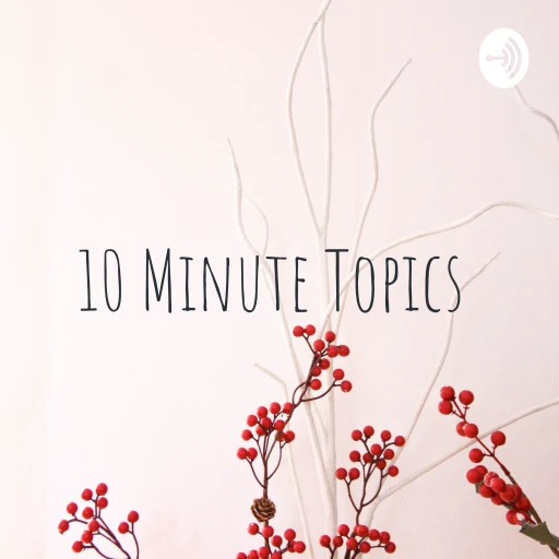 10 Minute Topics